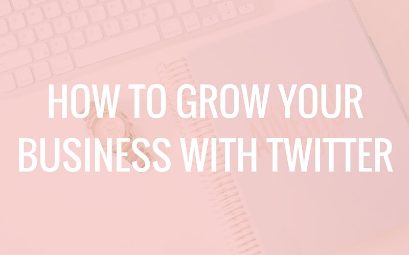 How to Grow Your Business with Twitter